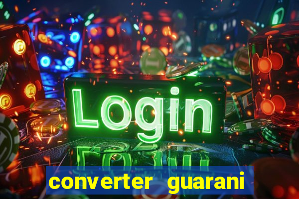 converter guarani em reais